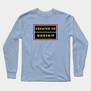 Created To Worship | Christian Typography Long Sleeve T-Shirt